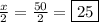 \frac{x}{2}=\frac{50}{2}=\boxed{25}