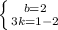 \left \{ {{b=2} \atop {3k=1-2}} \right.