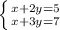 \left \{ {{x+2y=5} \atop {x+3y=7}} \right.