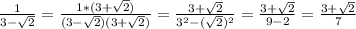 \frac{1}{3- \sqrt{2} } = \frac{1*(3+ \sqrt{2}) }{(3- \sqrt{2})(3+ \sqrt{2}) } = \frac{3+ \sqrt{2} }{3^2 - ( \sqrt{2} )^2} = \frac{3+ \sqrt{2} }{9 - 2} = \frac{3+ \sqrt{2} }{7}