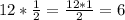 12* \frac{1}{2} = \frac{12*1}{2} =6