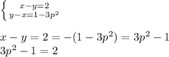 \left \{{{x-y=2} \atop {y-x=1-3p^2}} \right. \\\\x-y=2=-(1-3p^2)=3p^2-1\\3p^2-1=2