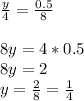 \frac{y}{4} = \frac{0.5}{8} \\ \\ 8y=4*0.5 \\ 8y=2 \\ y= \frac{2}{8} = \frac{1}{4}