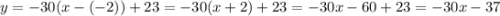 y=-30(x-(-2))+23=-30(x+2)+23=-30x-60+23=-30x-37