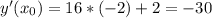 y'(x_0)=16*(-2)+2=-30