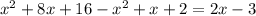 x^{2} +8x+16- x^{2} +x+2=2x-3