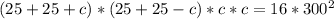 (25+25+c)*(25+25-c)*c*c=16*300^2
