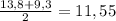 \frac{13,8+9,3}{2} =11,55