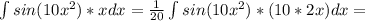 \int sin (10x^2) *xdx=\frac{1}{20} \int sin(10x^2)* (10*2x) dx=