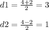 d1 = \frac{4+2}{2} = 3\\ \\ d2 = \frac{4-2}{2} = 1