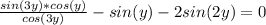 \frac{sin(3y)*cos(y)}{cos(3y)} - sin(y) - 2sin(2y) = 0