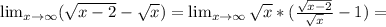 \lim_{x \to \infty} ( \sqrt{x-2} - \sqrt{x} )= \lim_{x \to \infty} \sqrt{x}*( \frac{ \sqrt{x-2} } { \sqrt{x} } -1)=