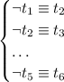 \begin{cases}&#10;\lnot t_1\equiv t_2\\&#10;\lnot t_2\equiv t_3\\&#10;\dots\\&#10;\lnot t_5\equiv t_6&#10;\end{cases}