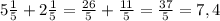 5 \frac{1}{5} +2 \frac{1}{5} = \frac{26}{5} + \frac{11}{5} = \frac{37}{5} =7,4