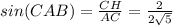 sin(CAB)= \frac{CH}{AC} = \frac{2}{2 \sqrt{5} }