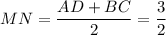 MN=\dfrac{AD+BC}{2}=\dfrac{3}{2}