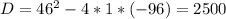 D=46^{2}-4*1*(-96)=2500