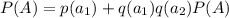 P(A)=p(a_1)+q(a_1)q(a_2)P(A)