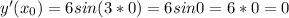 y'( x_{0})=6sin(3*0)=6sin0=6*0=0