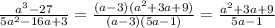 \frac{ a^{3} -27}{5a^{2} -16a+3} = \frac{(a-3)(a^{2}+3a+9)}{(a-3)(5a-1)}= \frac{ a^{2} +3a+9}{5a-1}