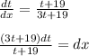 \frac{dt}{dx}= \frac{t+19}{3t+19} \\ \\ \frac{(3t+19)dt}{t+19} =dx