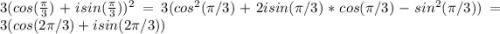 3(cos( \frac{\pi}{3})+isin( \frac{\pi}{3} ) )^2=3(cos^2( \pi /3)+2isin( \pi /3)*cos( \pi /3)-sin^2( \pi /3))=3(cos(2 \pi /3)+isin(2 \pi /3))\\