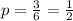 p= \frac{3}{6} = \frac{1}{2}