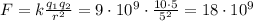F=k\frac{q_1 q_2}{r^2}=9\cdot 10^9\cdot \frac{10\cdot 5}{5^2}=18\cdot 10^9