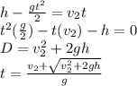 h-\frac{gt^2}{2}=v_2t\\ t^2(\frac{g}{2})-t(v_2)-h=0\\ D=v_2^2+2gh\\ t=\frac{v_2+\sqrt{v_2^2+2gh}}{g}