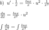 b)\; \; u'\cdot \frac{1}{x} = \frac{lnx}{x}\cdot u^2\cdot \frac{1}{x^2}\\\\ \frac{du}{dx} = \frac{lnx}{x^2} \cdot u^2\\\\\int \frac{du}{u^2}=\int \frac{lnx}{x^2}