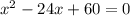 x^2-24x+60=0