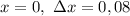 x=0, \ \Delta x=0,08