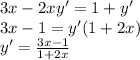 3x-2xy'=1+y'\\ 3x -1=y'(1+2x)\\ y'= \frac{3x-1}{1+2x}