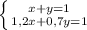 \left \{ {{x+y=1} \atop {1,2x+0,7y=1}} \right.