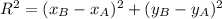 R^{2} = ( x_{B}- x_{A} )^{2} + ( y_{B}- y_{A} )^{2}