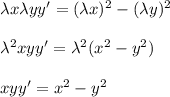 \lambda x\lambda yy'=(\lambda x)^2-(\lambda y)^2\\ \\ \lambda^2xyy'=\lambda^2(x^2-y^2)\\ \\ xyy'=x^2-y^2