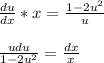 \frac{du}{dx} *x= \frac{1-2u^2}{u}\\ \\ \frac{udu}{1-2u^2} = \frac{dx}{x}