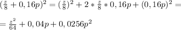 ( \frac{z}{8} +0,16p)^2=(\frac{z}{8} )^2+2*\frac{z}{8} *0,16p+(0,16 p)^2= \\ \\ =\frac{z^2}{64} +0,04p+0,0256p^2