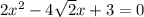 2x^2-4\sqrt{2}x+3=0