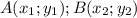 A(x_1;y_1);B(x_2;y_2)