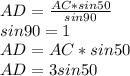 AD= \frac{AC*sin50}{sin90} \\ sin90=1 \\ AD=AC*sin50 \\ AD = 3sin50\\