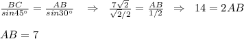 \frac{BC}{sin45^\circ } =\frac{AB}{sin30^\circ } \; \; \; \Rightarrow \; \; \frac{7\sqrt2}{\sqrt2/2}= \frac{AB}{1/2} \; \; \Rightarrow \; \; 14=2AB\\\\AB=7