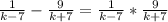 \frac{1}{k-7} - \frac{9}{k+7} = \frac{1}{k-7} * \frac{9}{k+7}