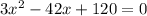 3x^2-42x+120=0