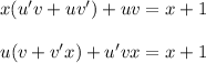 x(u'v+uv')+uv=x+1\\ \\ u(v+v'x)+u'vx=x+1