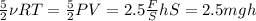 \frac{5}{2}\nu RT=\frac{5}{2}PV = 2.5\frac{F}{S}hS = 2.5mgh