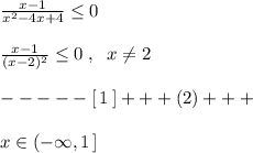 \frac{x-1}{x^2-4x+4} \leq 0\\\\ \frac{x-1}{(x-2)^2 }\leq 0\; ,\; \; x\ne 2\\\\-----[\, 1\, ]+++(2)+++\\\\x\in (-\infty ,1\, ]