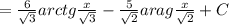 = \frac{6}{ \sqrt{3} } arctg \frac{x}{ \sqrt{3} } - \frac{5}{ \sqrt{2} } arag \frac{x}{ \sqrt{2} } +C