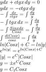 ydx+ctgx \, dy=0 \\ ydx=-ctgx \, dy \\ -\int \frac{dx}{ctgx} = \int \frac{dy}{y} \\&#10;-\int tgx \, dx = \int \frac{dy}{y} \\ - \int \frac{Sinxdx}{Cosx} = \int \frac{dy}{y} \\&#10;\int \frac{d(Cosx)}{cosx} = \int \frac{dy}{y} \\ ln|Cosx|+C=ln|y| \\ e^{ln|y|}=e^{ln|Cosx|+C} \\ |y|=e^C|Cosx| \\&#10;y=бe^CCosx \\&#10;y=C_1Cosx