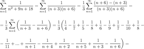 \displaystyle \sum^{\infty}_{n=1}\frac{1}{n^2+9n+18}=\sum^{\infty}_{n=1}\frac{1}{(n+3)(n+6)}=\frac{1}{3}\sum^{\infty}_{n=1}\frac{(n+6)-(n+3)}{(n+3)(n+6)}=\\ \\ \\ =\frac{1}{3}\sum^{\infty}_{n=1}\left(\frac{1}{n+3}-\frac{1}{n+6}\right)=\frac{1}{3}\bigg(\frac{1}{4}-\frac{1}{7}+\frac{1}{5}-\frac{1}{8}+\frac{1}{6}-\frac{1}{9}+\frac{1}{7}-\frac{1}{10}+\frac{1}{8}-\\ \\ \\ -\frac{1}{11}+...+\frac{1}{n+1}-\frac{1}{n+4}+\frac{1}{n+2}-\frac{1}{n+5}+\frac{1}{n+3}-\frac{1}{n+6}\bigg)=